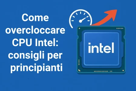 Come overcloccare CPU Intel: consigli per principianti